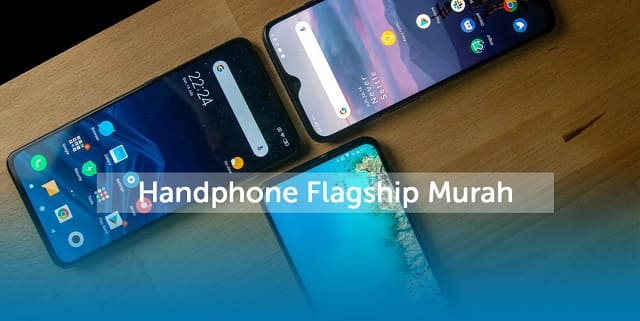 Handphone Flagship Murah, Harga dan Spesifikasinya