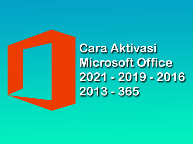 Cara Aktivasi Microsoft Office 365 / 2021 / 2019 / 2016 / 2013